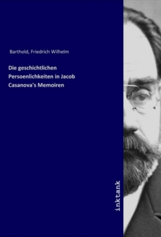 Carte Die geschichtlichen Persoenlichkeiten in Jacob Casanova's Memoiren Friedrich Wilhelm Barthold