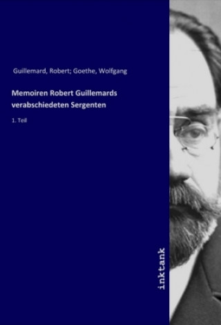 Könyv Memoiren Robert Guillemards verabschiedeten Sergenten Robert Goethe Guillemard