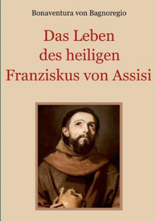 Buch Leben des heiligen Franziskus von Assisi Bonaventura von Bagnoregio