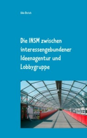 Книга Die INSM zwischen interessengebundener Ideenagentur und Lobbygruppe Udo Ehrich