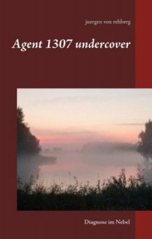 Knjiga Agent 1307 undercover Juergen von Rehberg