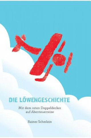 Kniha Die Löwengeschichte - Mit dem roten Doppeldecker auf Abenteuerreise Rainer Scherlein