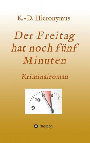 Kniha Der Freitag hat noch fünf Minuten K. -D. Hieronymus