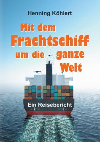 Kniha Mit dem Frachtschiff um die ganze Welt Henning Köhlert