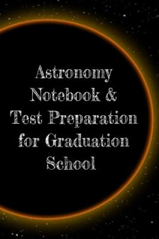 Kniha Astronomy Notebook & Test Preparation for Graduation School Lars Lichtenstein
