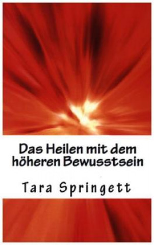 Kniha Das Heilen mit dem höheren Bewusstsein Tara Springett