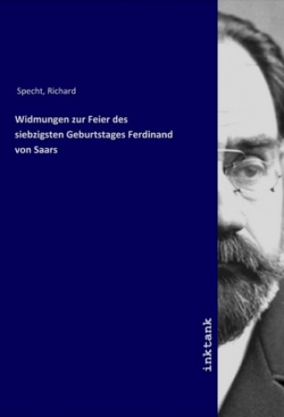 Kniha Widmungen zur Feier des siebzigsten Geburtstages Ferdinand von Saars Richard Specht