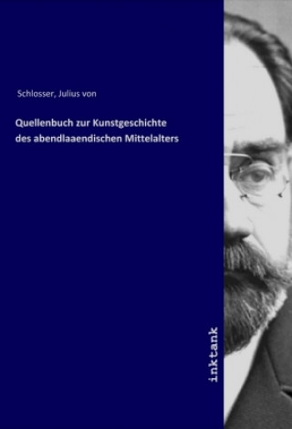 Kniha Quellenbuch zur Kunstgeschichte des abendlaaendischen Mittelalters Julius Von Schlosser