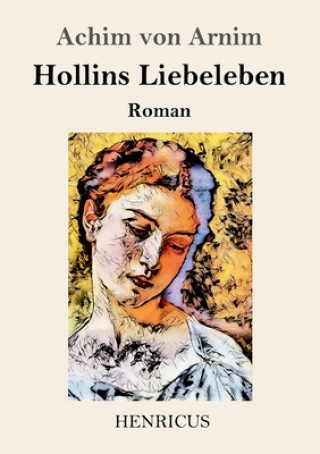 Könyv Hollins Liebeleben Achim Von Arnim