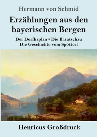 Carte Erzahlungen aus den bayerischen Bergen (Grossdruck) Hermann Von Schmid