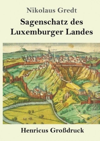 Kniha Sagenschatz des Luxemburger Landes (Grossdruck) Nikolaus Gredt