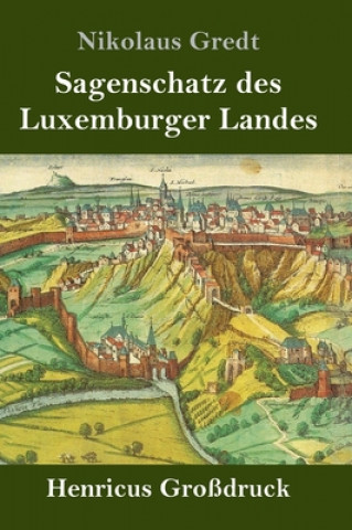 Kniha Sagenschatz des Luxemburger Landes (Grossdruck) Nikolaus Gredt