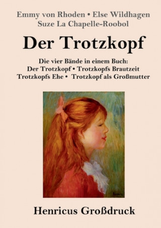 Kniha Trotzkopf / Trotzkopfs Brautzeit / Trotzkopfs Ehe / Trotzkopf als Grossmutter (Grossdruck) Emmy von Rhoden