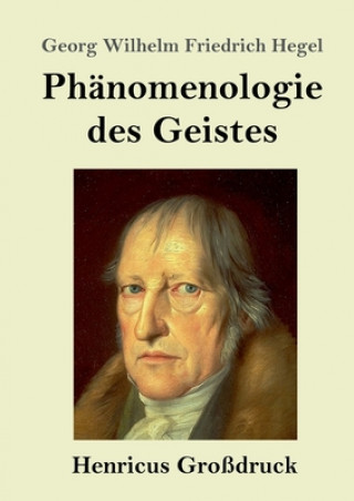 Könyv Phanomenologie des Geistes (Grossdruck) Georg Wilhelm Friedrich Hegel