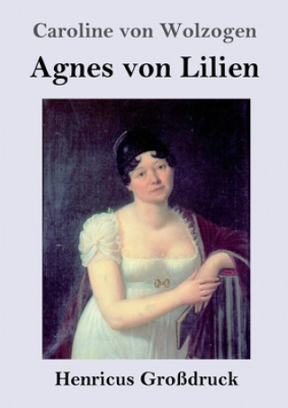 Kniha Agnes von Lilien (Grossdruck) Caroline Von Wolzogen