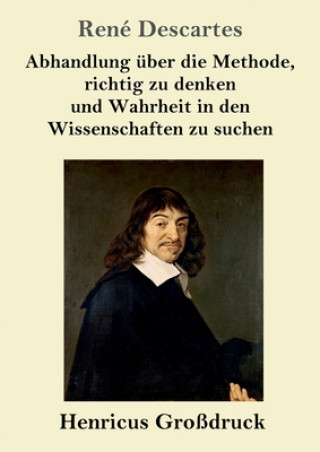 Kniha Abhandlung uber die Methode, richtig zu denken und Wahrheit in den Wissenschaften zu suchen (Grossdruck) René Descartes