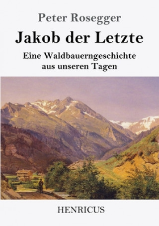 Kniha Jakob der Letzte Peter Rosegger