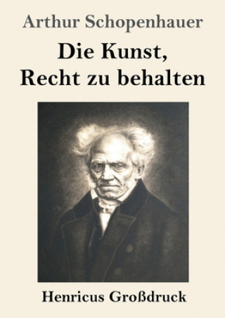 Könyv Kunst, Recht zu behalten (Grossdruck) Arthur Schopenhauer