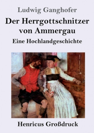 Kniha Der Herrgottschnitzer von Ammergau (Grossdruck) Ludwig Ganghofer