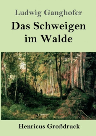 Kniha Schweigen im Walde (Grossdruck) Ludwig Ganghofer