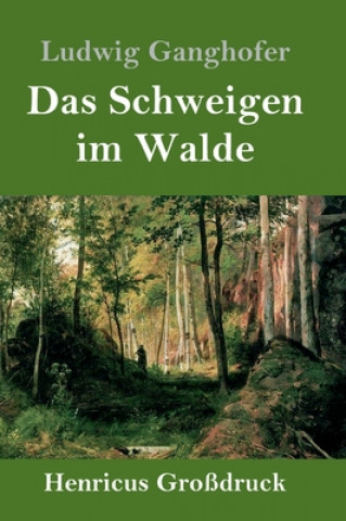 Kniha Schweigen im Walde (Grossdruck) Ludwig Ganghofer