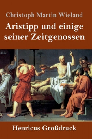 Книга Aristipp und einige seiner Zeitgenossen (Grossdruck) Christoph Martin Wieland