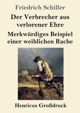 Książka Verbrecher aus verlorener Ehre / Merkwurdiges Beispiel einer weiblichen Rache (Grossdruck) Friedrich Schiller