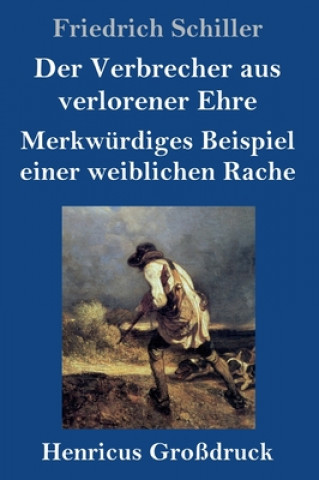 Książka Verbrecher aus verlorener Ehre / Merkwurdiges Beispiel einer weiblichen Rache (Grossdruck) Friedrich Schiller