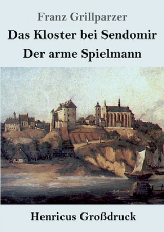 Könyv Kloster bei Sendomir / Der arme Spielmann (Grossdruck) Franz Grillparzer