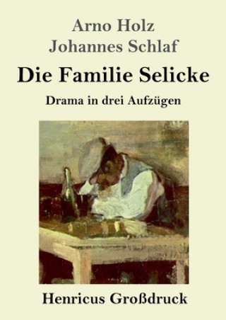Kniha Die Familie Selicke (Grossdruck) Arno Holz