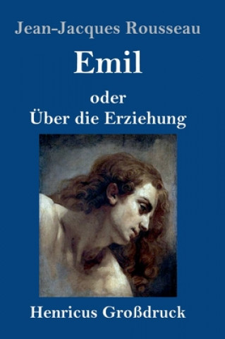 Könyv Emil oder UEber die Erziehung (Grossdruck) Jean-Jacques Rousseau