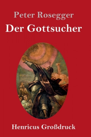 Kniha Der Gottsucher (Grossdruck) Peter Rosegger