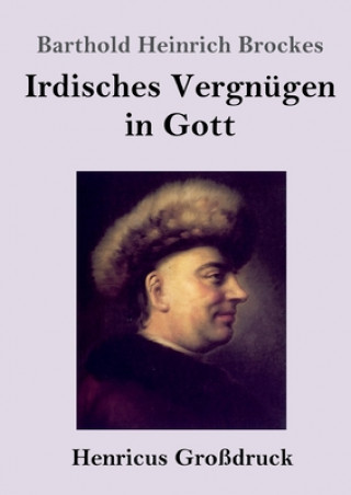 Könyv Irdisches Vergnugen in Gott (Grossdruck) Barthold Heinrich Brockes