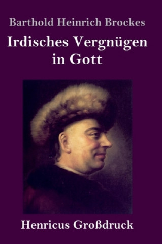 Könyv Irdisches Vergnugen in Gott (Grossdruck) Barthold Heinrich Brockes