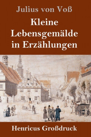 Kniha Kleine Lebensgemalde in Erzahlungen (Grossdruck) Julius von Voß