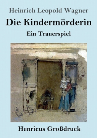 Könyv Kindermoerderin (Grossdruck) Heinrich Leopold Wagner