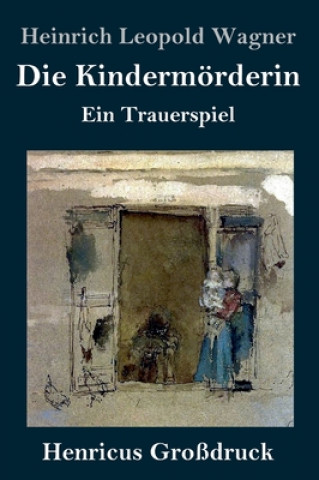 Knjiga Die Kindermoerderin (Grossdruck) Heinrich Leopold Wagner