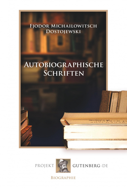 Kniha Autobiographische Schriften Fjodr Michailowitsch Dostojewski