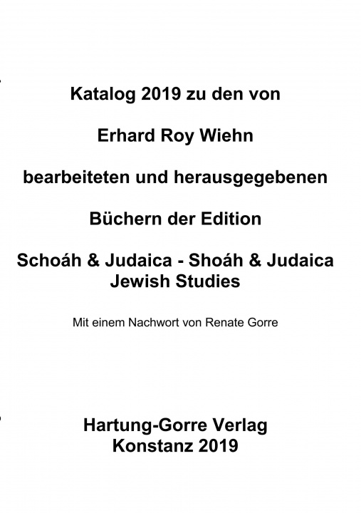 Kniha Katalog zu den von Erhard Roy Wiehn bearbeiteten und herausgegebenen Büchern der Edition Schoáh & Judaica - Shoáh & Judaica / Jewish Studies Erhard Roy Wiehn