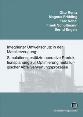 Könyv Integrierter Umweltschutz in der Metallerzeugung: Simulationsgestützte  operative Produktionsplanung zur Optimierung metallurgischer Abfallverwertungs Otto Rentz