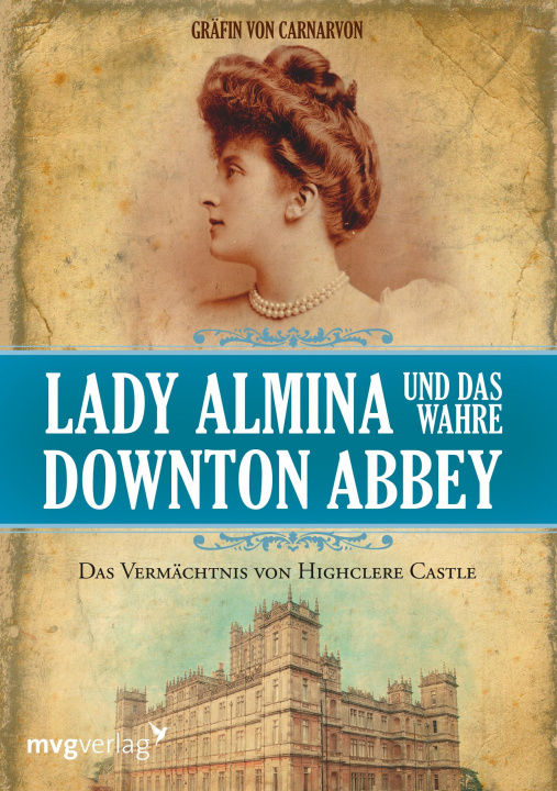 Kniha Lady Almina und das wahre Downton Abbey Lady Fiona Gräfin von Carnarvon