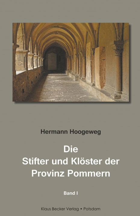 Kniha Die Stifter und Klöster der Provinz Pommern, Band I Hermann Hoogeweg