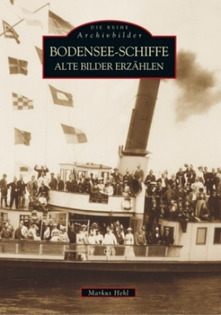 Carte Bodensee-Schiffe - Alte Bilder erzählen Markus Hehl