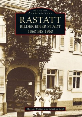 Carte Rastatt - Bilder einer Stadt 1860 bis 1960 Martin Walter