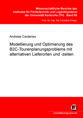 Książka Modellierung und Optimierung des B2C-Tourenplanungsproblems mit alternativen Lieferorten und -zeiten Andreas Cardeneo