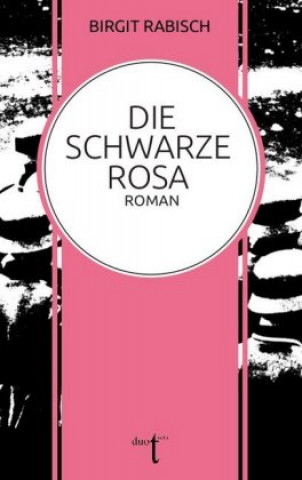 Knjiga Die Schwarze Rosa Birgit Rabisch