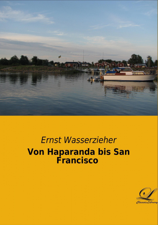 Kniha Von Haparanda bis San Francisco Ernst Wasserzieher