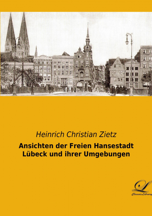 Carte Ansichten der Freien Hansestadt Lübeck und ihrer Umgebungen Heinrich Christian Zietz