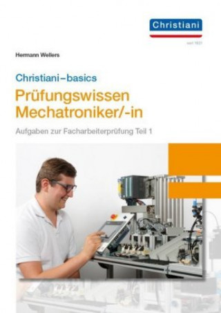 Kniha Christiani-basics-Prüfungswissen Mechatroniker/-in Hermann Wellers