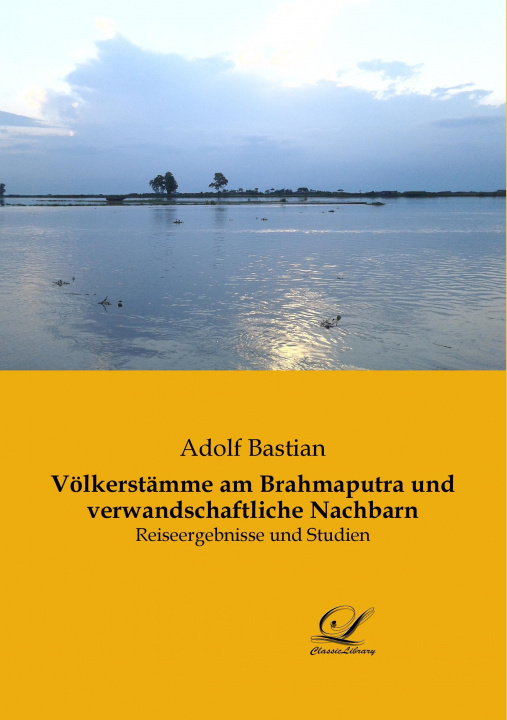 Könyv Völkerstämme am Brahmaputra und verwandschaftliche Nachbarn Adolf Bastian